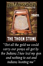 Since its appearance on the Black Hills scene in 1887, the Thoen Stone has been a romantic enigma to most, and a genuine obsession to a few.